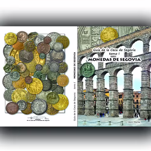 NEW BOOK: “Guide to the Segovia Mint - vol. 1 - COINS OF SEGOVIA”